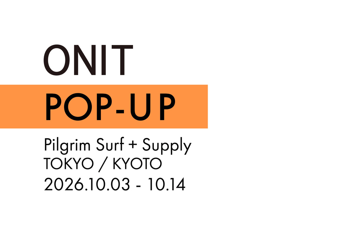 Pilgrim Surf+Supplyでポップアップストアを開催します。|ONIT(オニット)OFFICIAL ONLINE STORE