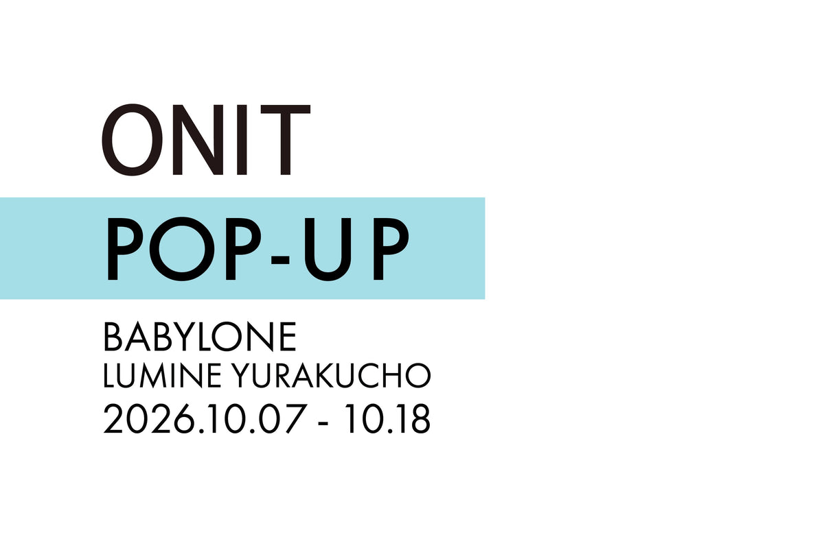 BABYLONEでポップアップストアを開催します。｜ONIT（オニット）OFFICIAL ONLINE STORE