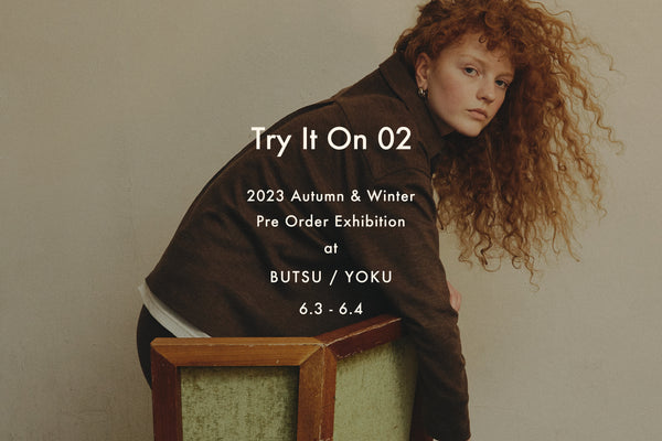 【Try It On 02】2023 Autumn & Winter Pre Order Exhibition開催のお知らせ